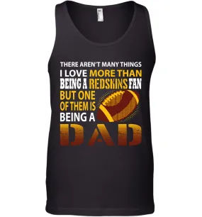 I Love More Than Being A Washington Redskins Fan Being A Dad Football Tank Top